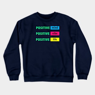 Positive Mind, Vibe, Life. Crewneck Sweatshirt